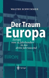 Der Traum Europa: Europa vom 19. Jahrhundert das dritte Jahrtausend
