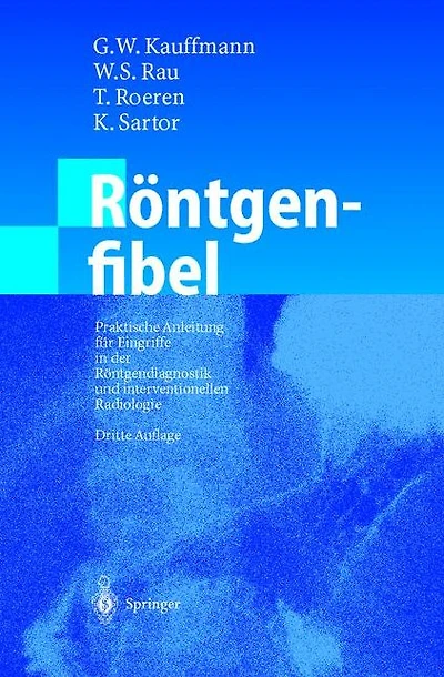 Röntgenfibel: Praktische Anleitung für Eingriffe der Röntgendiagnostik und interventionellen Radiologie
