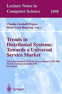 Trends in Distributed Systems: Towards a Universal Service Market: Third International IFIP/GI Working Conference, USM 2000 Munich, Germany, September 12-14, 2000 Proceedings