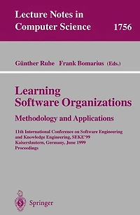 Learning Software Organizations: Methodology and Applications: 11th International Conference on Software Engineering and Knowledge Engineering, SEKE'99 Kaiserslautern, Germany, June 16-19, 1999 Proceedings