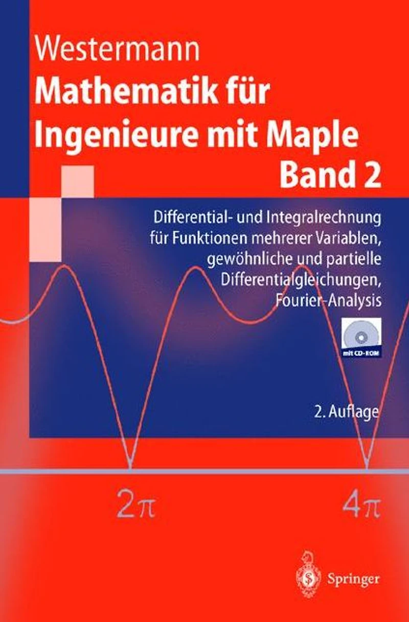 Mathematik für Ingenieure mit Maple: Band 2: Differential- und Integralrechnung für Funktionen mehrerer Variablen, gewöhnliche und partielle Differentialgleichungen, Fourier-Analysis
