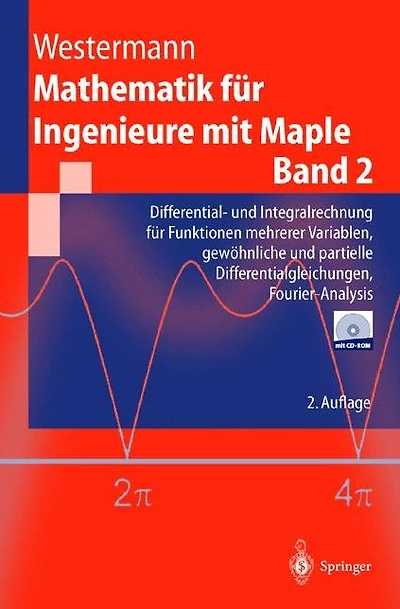 Mathematik für Ingenieure mit Maple: Band 2: Differential- und Integralrechnung für Funktionen mehrerer Variablen, gewöhnliche und partielle Differentialgleichungen, Fourier-Analysis