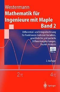 Mathematik für Ingenieure mit Maple: Band 2: Differential- und Integralrechnung für Funktionen mehrerer Variablen, gewöhnliche und partielle Differentialgleichungen, Fourier-Analysis