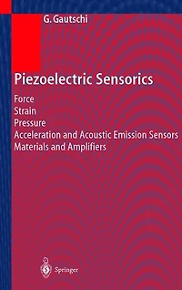 Piezoelectric Sensorics: Force Strain Pressure Acceleration and Acoustic Emission Sensors Materials Amplifiers