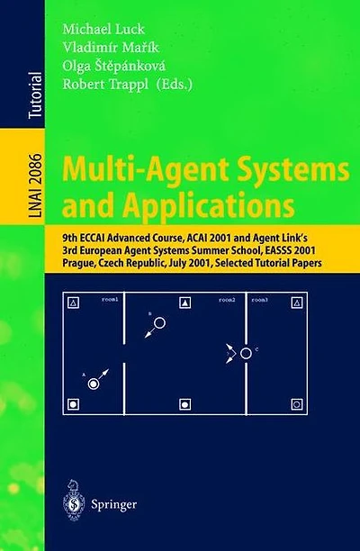 Multi-Agent Systems and Applications: 9th ECCAI Advanced Course ACAI 2001 and Agent Link's 3rd European Agent Systems Summer School, EASSS 2001, Prague, Czech Republic, July 2-13, 2001. Selected Tutorial Papers