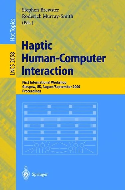 Haptic Human-Computer Interaction: First International Workshop, Glasgow, UK, August 31 - September 1, 2000, Proceedings