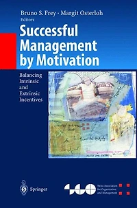 Successful Management by Motivation: Balancing Intrinsic and Extrinsic Incentives