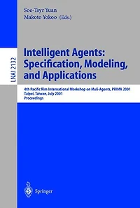 Intelligent Agents: Specification, Modeling, and Application: 4th Pacific Rim International Workshop on Multi-Agents, PRIMA 2001, Taipei, Taiwan, July 28-29, 2001, Proceedings