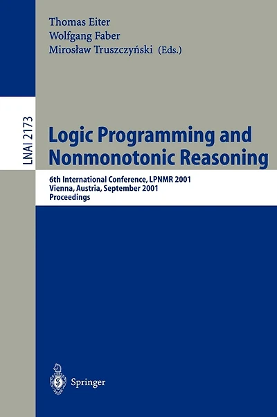 Logic Programming and Nonmonotonic Reasoning: 6th International Conference, LPNMR 2001, Vienna, Austria, September 17-19, 2001. Proceedings