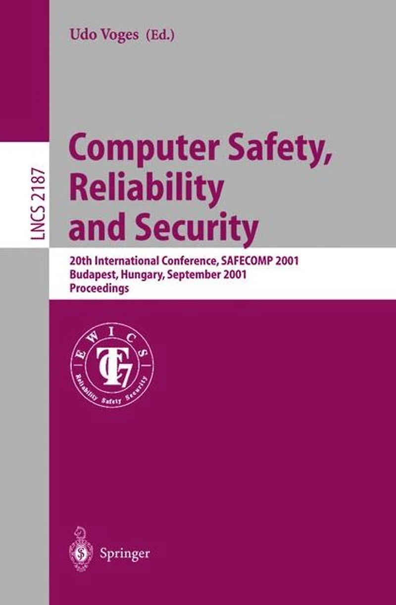 Computer Safety, Reliability and Security: 20th International Conference, SAFECOMP 2001, Budapest, Hungary, September 26-28, 2001 Proceedings