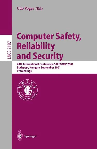 Computer Safety, Reliability and Security: 20th International Conference, SAFECOMP 2001, Budapest, Hungary, September 26-28, 2001 Proceedings