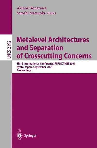 Metalevel Architectures and Separation of Crosscutting Concerns: Third International Conference, REFLECTION 2001, Kyoto, Japan, September 25-28, 2001 Proceedings