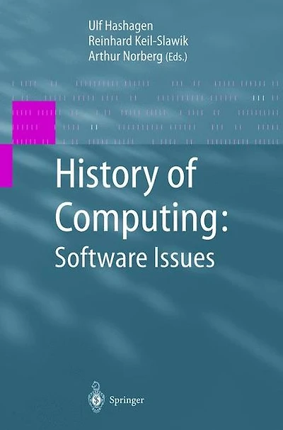 History of Computing: Software Issues: International Conference on the Computing, ICHC 2000 April 5-7, Heinz Nixdorf MuseumsForum Paderborn, Germany