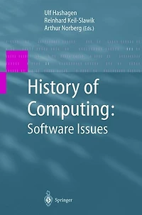 History of Computing: Software Issues: International Conference on the Computing, ICHC 2000 April 5-7, Heinz Nixdorf MuseumsForum Paderborn, Germany