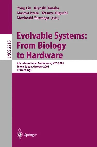 Evolvable Systems: From Biology to Hardware: 4th International Conference, ICES 2001 Tokyo, Japan, October 3-5, 2001 Proceedings