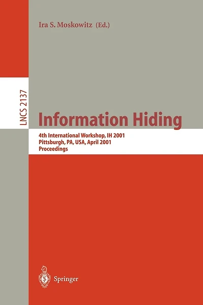 Information Hiding: 4th International Workshop, IH 2001, Pittsburgh, PA, USA, April 25-27, 2001. Proceedings