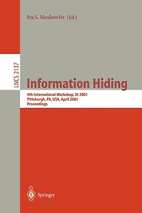 Information Hiding: 4th International Workshop, IH 2001, Pittsburgh, PA, USA, April 25-27, 2001. Proceedings