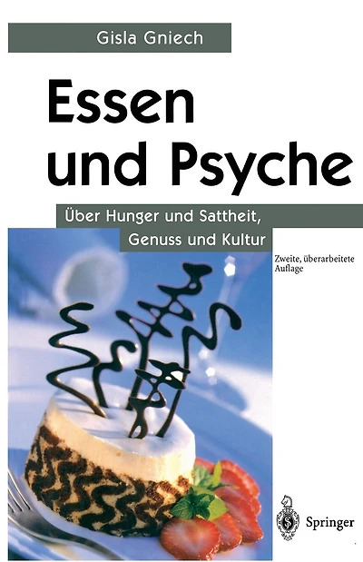 Essen und Psyche: Über Hunger und Sattheit, Genuss und Kultur