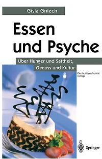 Essen und Psyche: Über Hunger und Sattheit, Genuss und Kultur