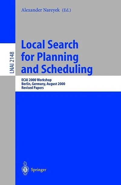 Local Search for Planning and Scheduling: ECAI 2000 Workshop, Berlin, Germany, August 21, 2000. Revised Papers