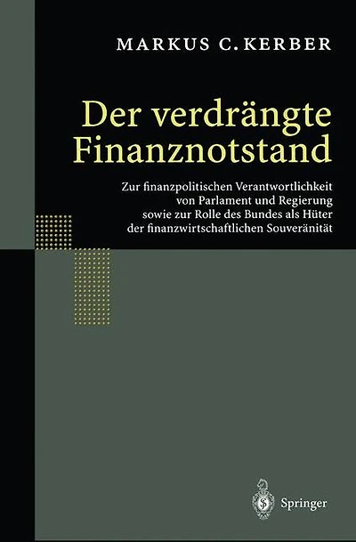 der verdrängte Finanznotstand: zur finanzpolitischen Verantwortlichkeit von Parlament und Regierung sowie Rolle des Bundes als Hüter finanzwirtschaftlichen Souveränität