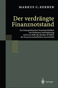 der verdrängte Finanznotstand: zur finanzpolitischen Verantwortlichkeit von Parlament und Regierung sowie Rolle des Bundes als Hüter finanzwirtschaftlichen Souveränität