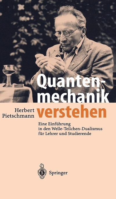 Quantenmechanik verstehen: Eine Einführung den Welle-Teilchen-Dualismus für Lehrer und Studierende