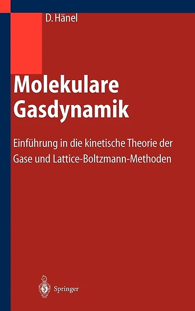 Molekulare Gasdynamik: Einführung die kinetische Theorie der Gase und Lattice-Boltzmann-Methoden