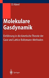Molekulare Gasdynamik: Einführung die kinetische Theorie der Gase und Lattice-Boltzmann-Methoden