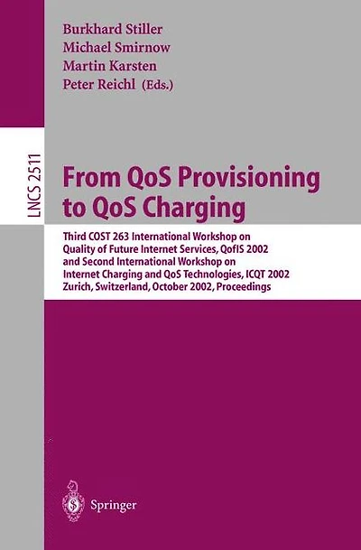From QoS Provisioning to QoS Charging: Third COST 263 International Workshop on Quality of Future Internet Services, QofIS 2002, and Second International Workshop on Internet Charging and QoS Technologies, ICQT 2002, Zurich, Switzerland, October 16-18, 20
