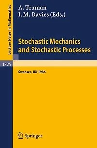 Stochastic Mechanics and Stochastic Processes: Proceedings of a Conference held in Swansea, UK, August 4-8, 1986