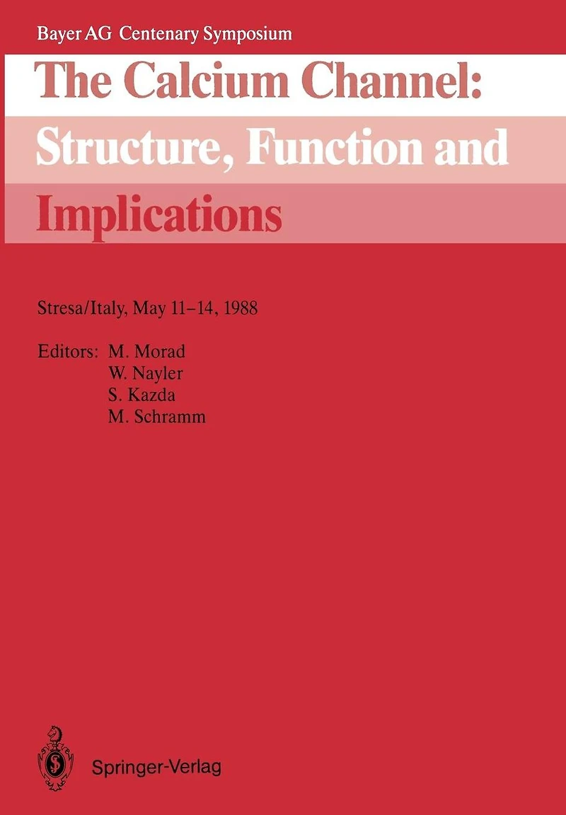 The Calcium Channel: Structure, Function and Implications: Stresa/Italy, May 11-14, 1988