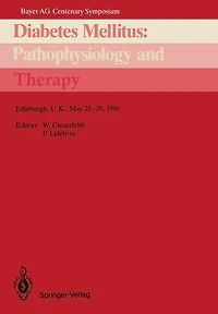 Diabetes Mellitus: Pathophysiology and Therapy: Bayer AG Centenary Symposium Edinburgh, U.K., May 25-28, 1988