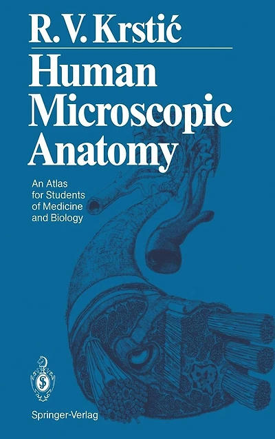 Human Microscopic Anatomy: An Atlas for Students of Medicine and Biology