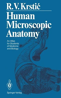 Human Microscopic Anatomy: An Atlas for Students of Medicine and Biology