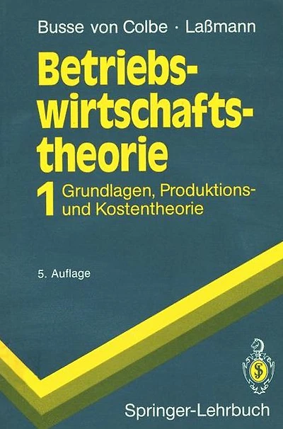 Betriebswirtschaftstheorie: Band 1 Grundlagen, Produktions- und Kostentheorie