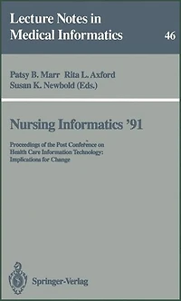 Nursing Informatics '91: Proceedings of the Post Conference on Health Care Information Technology: Implications for Change