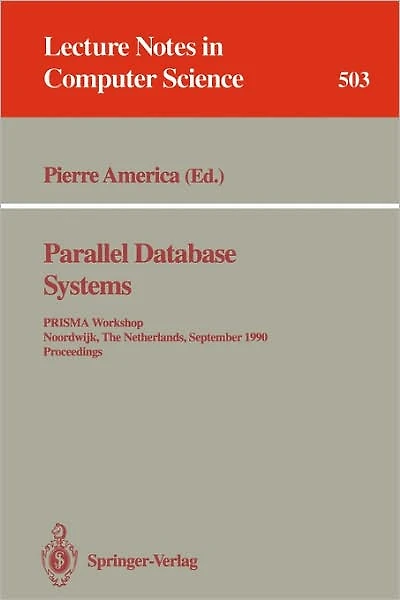 Parallel Database Systems: PRISMA Workshop, Noordwijk, The Netherlands, September 24-26, 1990. Proceedings.