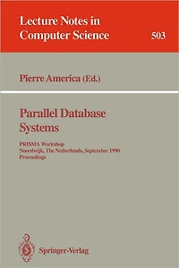 Parallel Database Systems: PRISMA Workshop, Noordwijk, The Netherlands, September 24-26, 1990. Proceedings.