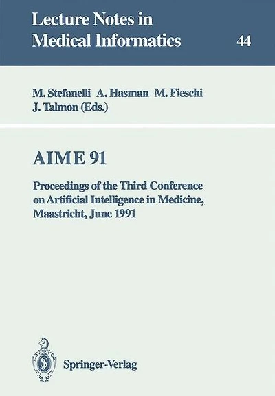 AIME 91: Proceedings of the Third Conference on Artificial Intelligence in Medicine, Maastricht, June 24-27, 1991
