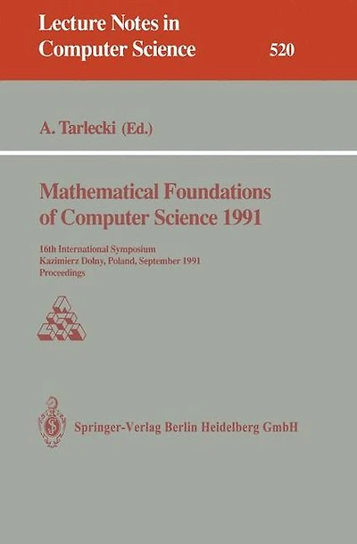 Mathematical Foundations of Computer Science 1991: 16th International Symposium, Kazimierz Dolny, Poland, September 9-13, 1991. Proceedings