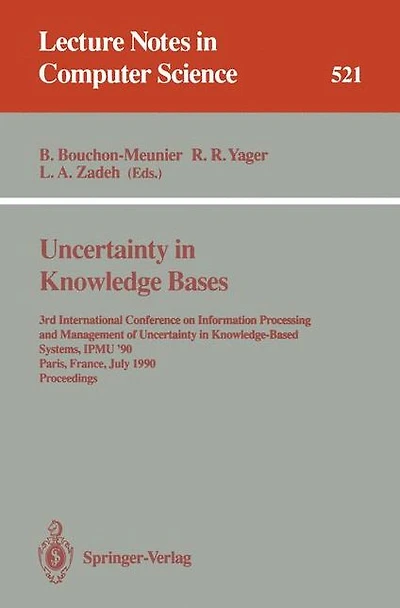 Uncertainty in Knowledge Bases: 3rd International Conference on Information Processing and Management of Uncertainty in Knowledge-Based Systems, IPMU'90, Paris, France, July 2 - 6, 1990. Proceedings