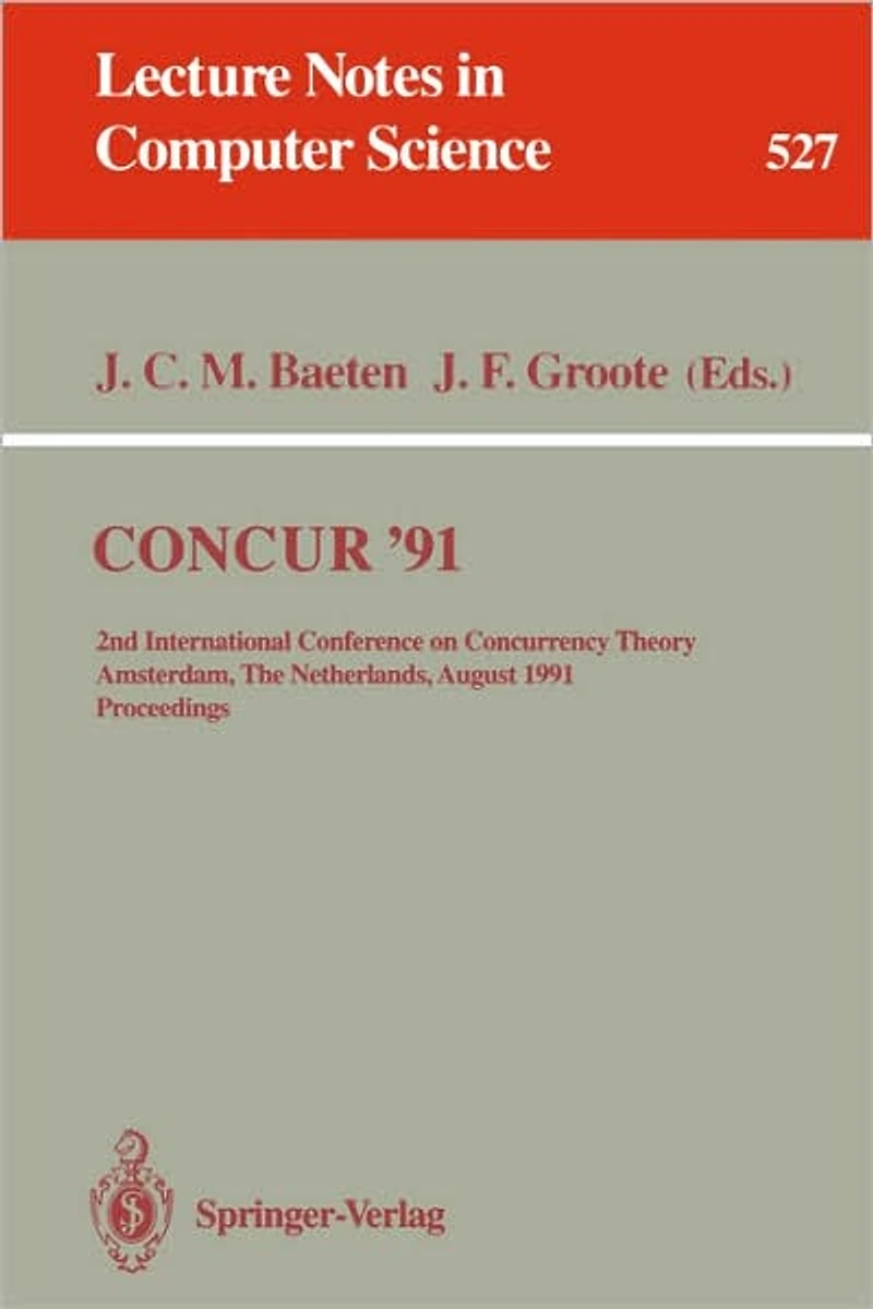 CONCUR '91: 2nd International Conference on Concurrency Theory, Amsterdam, The Netherlands, August 26-29, 1991. Proceedings