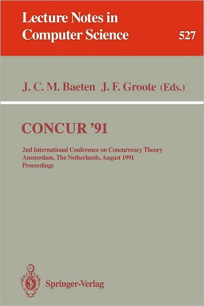 CONCUR '91: 2nd International Conference on Concurrency Theory, Amsterdam, The Netherlands, August 26-29, 1991. Proceedings