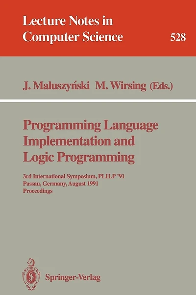 Programming Language Implementation and Logic Programming: 3rd International Symposium, PLILP '91, Passau, Germany, August 26-28, 1991. Proceedings