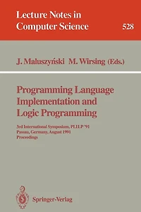 Programming Language Implementation and Logic Programming: 3rd International Symposium, PLILP '91, Passau, Germany, August 26-28, 1991. Proceedings