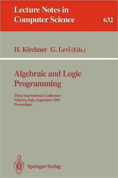 Algebraic and Logic Programming: Third International Conference, Volterra, Italy, September 2-4, 1992. Proceedings