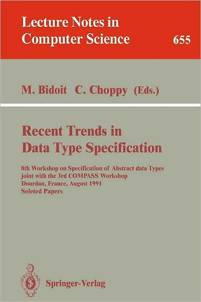 Recent Trends in Data Type Specification: 8th Workshop on Specification of Abstract Data Types joint with the 3rd COMPASS Workshop, Dourdan, France, August 26-30, 1991. Selected Papers