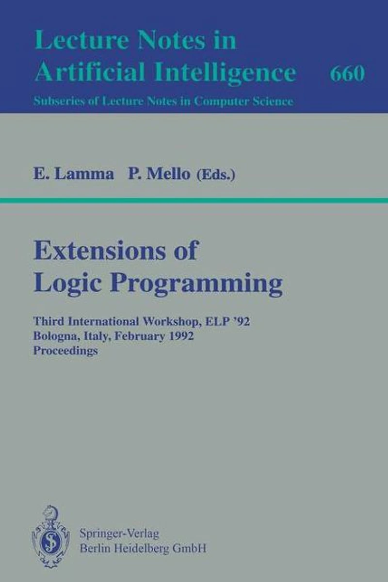 Extensions of Logic Programming: Third International Workshop, ELP '92, Bologna, Italy, February 26-28, 1992. Proceedings