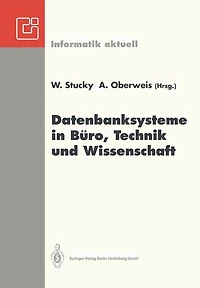 Datenbanksysteme in Bï¿½ro, Technik und Wissenschaft: GI-Fachtagung Braunschweig, 3.-5. Mï¿½rz 1993